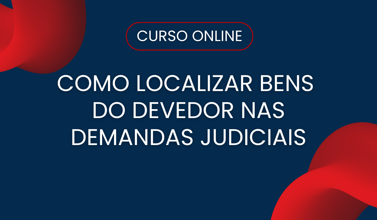 Como localizar bens do devedor nas demandas judiciais cíveis Como localizar bens do devedor nas demandas judiciais cíveis