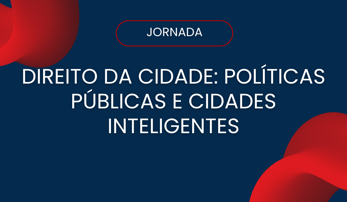 Jornadas de Direito da Cidade: Polticas pblicas e cidades inteligentes. 