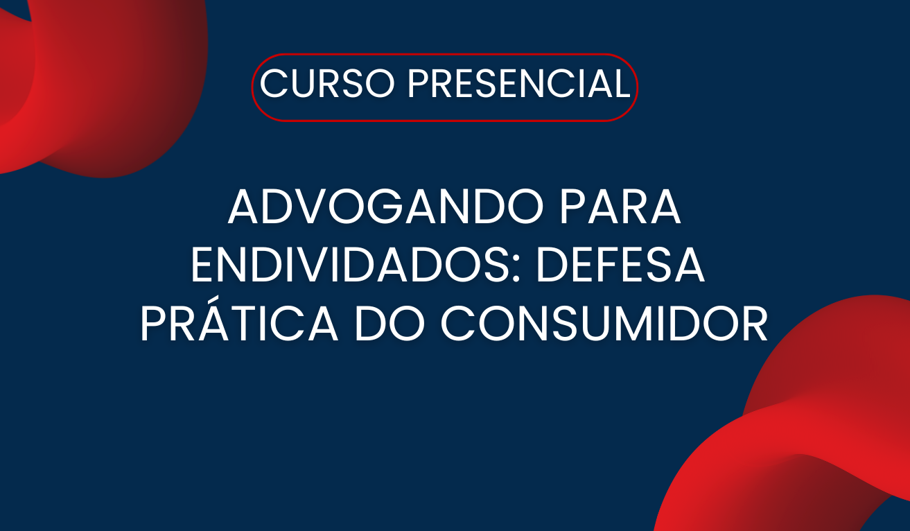 Curso Extenso - Advogando para Endividados: Defesa  prtica do consumidor