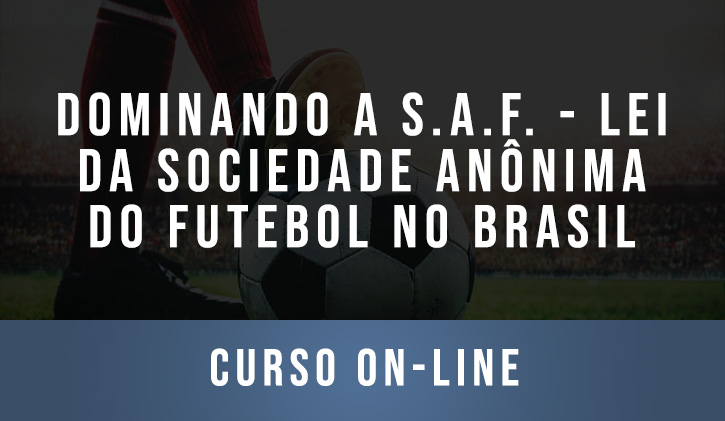 Dominando a S.A.F. - Lei da Sociedade Anônima do Futebol no Brasil