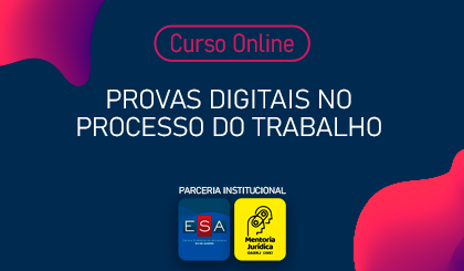 Provas Digitais no Processo do Trabalho