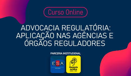 Advocacia Regulatria: aplicao nas agncias e rgos reguladores