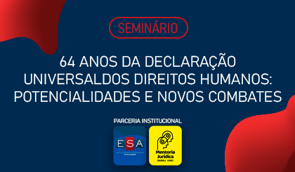 SEMINRIO 64 ANOS DA DECLARAO UNIVERSAL DOS DIREITOS HUMANOS: POTENCIALIDADES E NOVOS COMBATES